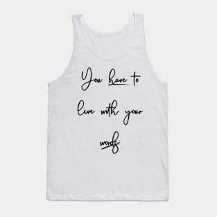 You have to live with your words Tank Top